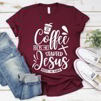 Image 1 of Coffee Gets Me Started Jesus Keeps Me Going T-Shirt, Christian Shirt, Religious Woman shirt, Chri...