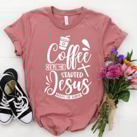 Image 2 of Coffee Gets Me Started Jesus Keeps Me Going T-Shirt, Christian Shirt, Religious Woman shirt, Chri...