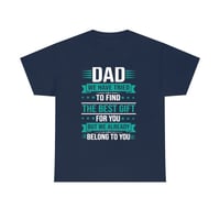 Image 6 of Father's Day Shirt, Dad We Have Tried To Find The Best Gift For You , But We Already Belong To Yo...