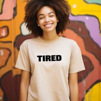 Image 3 of "TIRED" TShirt