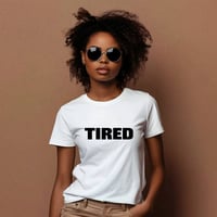 Image 4 of "TIRED" TShirt