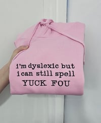 Image 5 of I'm dyslexic but I can still spell YUCK FOU sweater/hoodie
