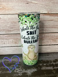 Image 1 of 20oz Inhale the Good Shit and Exhale the Bad Bullshit