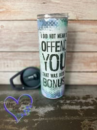 Image 1 of 20oz I Did Not Mean to Offend You  Sublimation Tumbler 