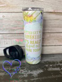 Image 1 of 20oz Better Get My Dumbrella It's Really Stupid Out There Today  Sublimation Tumbler