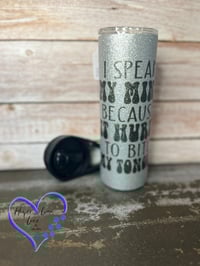 Image 1 of 20oz I Speak My Mind Because it Hurts to Bite My Tongue Glitter Tumbler