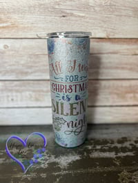 Image 1 of 20oz All I Want For Christmas is a Silent Night Tumbler