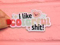 Image 1 of I Like Colorful Shit! Die Cut Vinyl Sticker