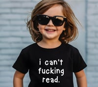 Image 1 of I Can't F*cking Read Funny Toddler Tshirt, Hilarious Toddler Tee, Fun New Mom Gift, Cool Baby Clo...