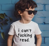 Image 2 of I Can't F*cking Read Funny Toddler Tshirt, Hilarious Toddler Tee, Fun New Mom Gift, Cool Baby Clo...