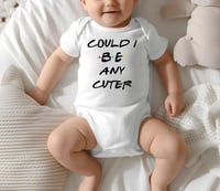Image 3 of Friends Fans Baby Gift-"Could I BE any cuter" Friends Inspired Baby Bodysuit- Baby Shower Gift fo...