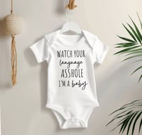 Image 2 of Watch Your Language A*shole Im a Baby- Cute Baby Bodysuit for Baby Shower Gift, Funny Bodysuit De...