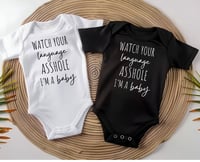 Image 4 of Watch Your Language A*shole Im a Baby- Cute Baby Bodysuit for Baby Shower Gift, Funny Bodysuit De...