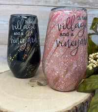 Image 1 of 17oz  It Takes a Village and a Vineyard Wine Tumblers Rose or Black