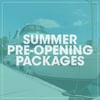 Summer Pre-Opening Packages