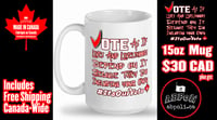 Image 1 of Team Canada- Vote As If Lives and Livelihoods Depend On It Mug