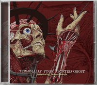 TERMINALLY YOUR ABORTED GHOST - PERPETUATING HUMAN MURDER CD