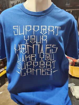 Image of Support your Homies like you Support Lames