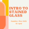 Stained Glass Group Class - May 25th