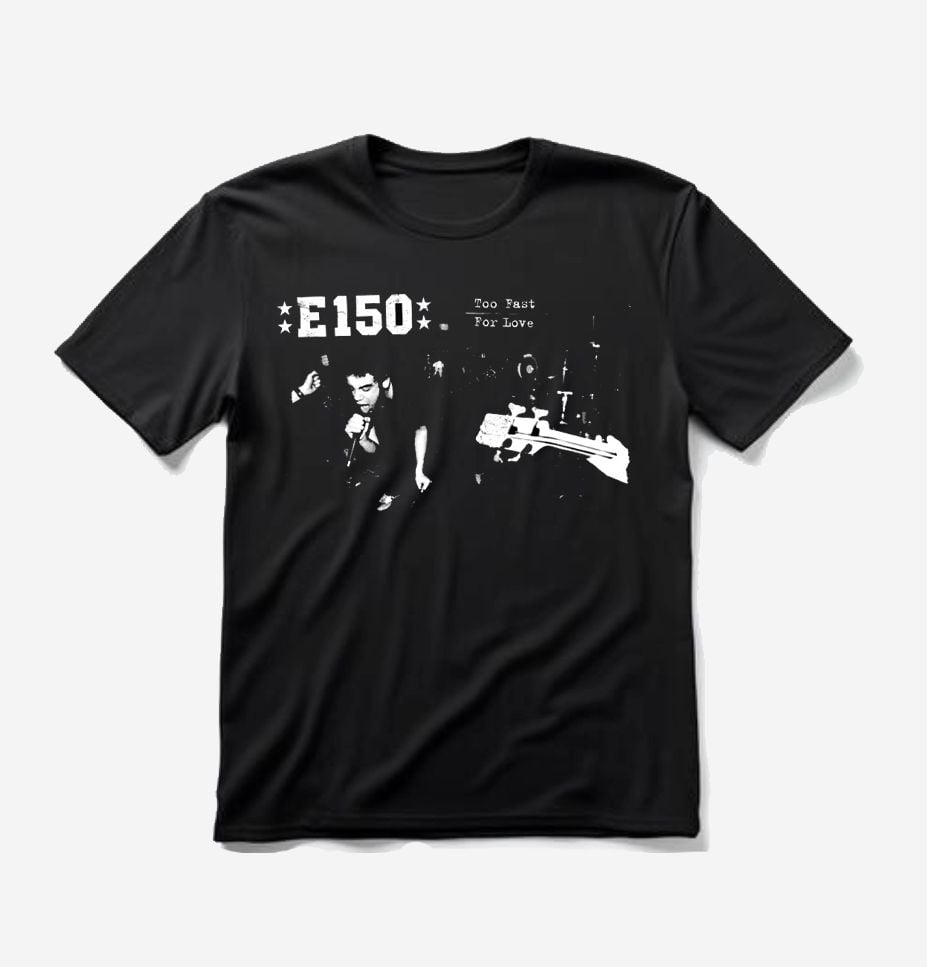 Image of PRE-ORDER NOW! E-150 "too fast for love" Tshirt
