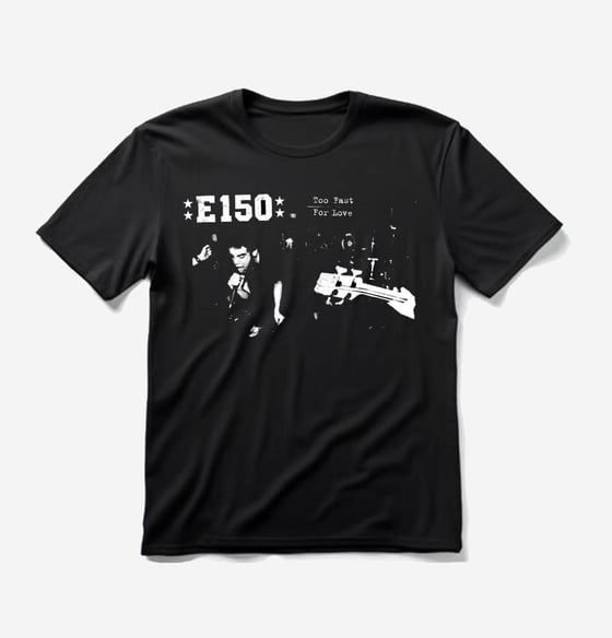 Image of PRE-ORDER NOW! E-150 "too fast for love" Tshirt