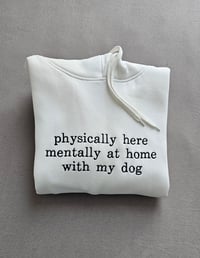 Image 3 of Physically Here Mentally With My Dog 