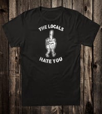 Image 1 of The Locals Hate You Tee