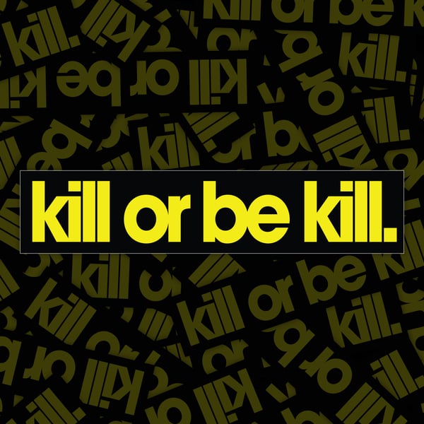 Image of Kill Or Be Kill Sticker