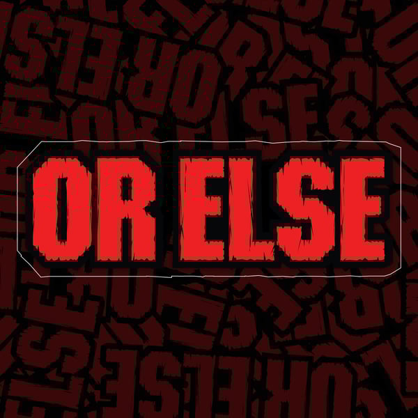 Image of Or Else Sticker