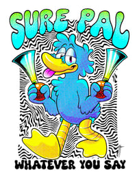 "Sure Pal Whatever You Say" Print
