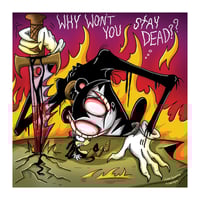 Image 1 of Skitzo Print 8x8 - "Why Won't You Stay Dead?"