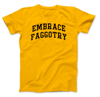 Embrace Faggotry T-Shirt