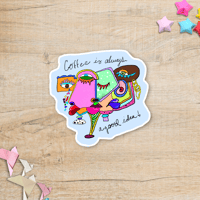 Image 1 of Coffee Is Always A Good Idea Vinyl Sticker