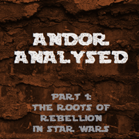 Andor Analysed, Part 1: The Roots of Rebellion in Star Wars