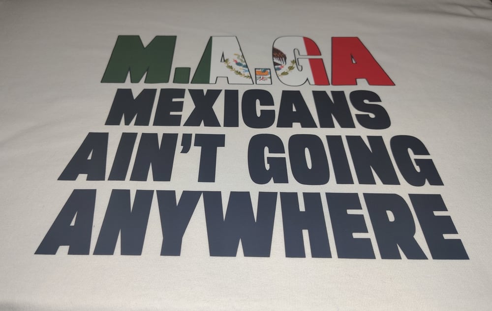 Mexicans Ain't Going Anywhere