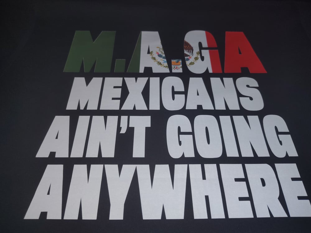 Mexicans Ain't Going Anywhere