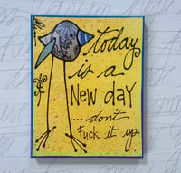 Today is a new day… don’t fuck it up 