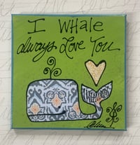 I whale always love you 