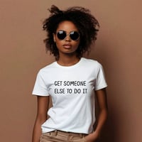 Image 1 of "Get Someone Else" Tee