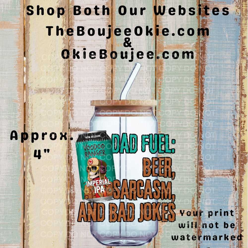 Image of Dad Fuel Beer Sarcasm Bad Jokes Imperial IPA Double Sided Uv Dtf Decal D2120