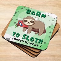 Born To Sloth Forced To Work Drink Coaster