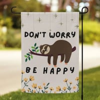 Sloth Dont Worry Be Happy Garden Flag