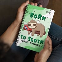 Born To Sloth Forced To Work Spiral Notebook