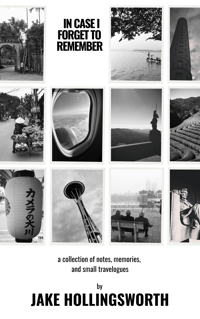 IN CASE I FORGET TO REMEMBER: a collection of notes, memories, and small travelogues
