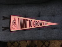 PICK UP ONLY "I Want to Grow Up" Pennant