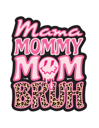Mama, Mommy, Mom, Bruh