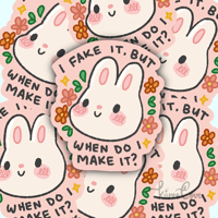 "I Fake It But When Do I Make It" Bunny Sticker