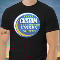 Image 1 of Custom Made Unisex Shirt Designed For You