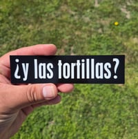 Image 1 of Y Las Tortillas? Vinyl Sticker