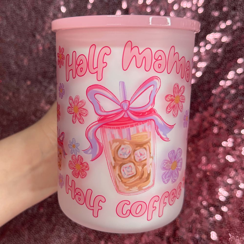 Image of Half Mama Half Coffee 17oz Glass Mug💕✨